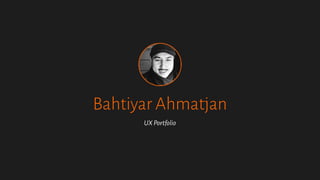UXPortfolio
Bahtiyar Ahmatjan
CV >
 