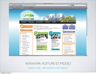 WWW.MA-VOITURE-ET-MOI.EU
                       DESIGN WEB - RÉALISATION TECHNIQUE

vendredi 16 mars 12
 