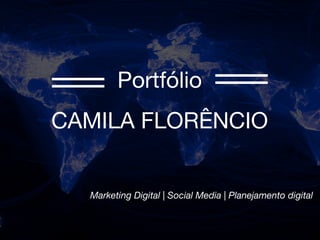 Portfólio
CAMILA FLORÊNCIO
Marketing Digital | Social Media | Planejamento digital
 