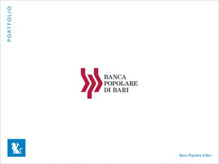P O RT F O L I O




                   Banca Popolare di Bari
 