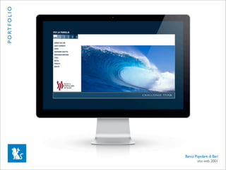 P O RT F O L I O




                   Banca Popolare di Bari
                          sito web 2001
 
