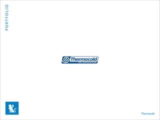 P O RT F O L I O




Thermocold
 