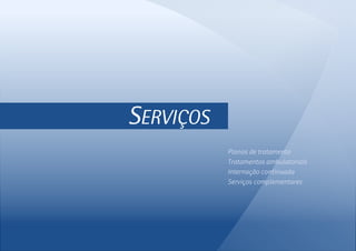 SERVIÇOS
Planos de tratamento
Tratamentos ambulatoriais
Internação continuada
Serviços complementares
 