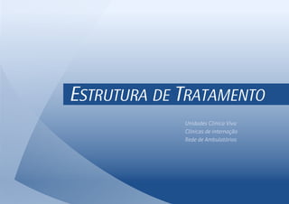 ESTRUTURA DE TRATAMENTO
Unidades Clínica Viva
Clínicas de internação
Rede de Ambulatórios
 