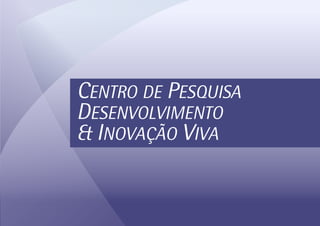 CENTRO DE PESQUISA
DESENVOLVIMENTO
& INOVAÇÃO VIVA
 