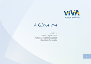 A CLÍNICA VIVA
Histórico
Ideais Corporativos
Profissionais Especializados
Qualidade Premiada
45
 