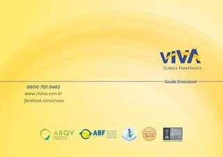 Saúde Emocional
ASSOCIAÇÃO BRASILEIRA
DE QUALIDADE DE VIDA
ABQVABQV ABF
www.ctviva.com.br
facebook.com/ctviva
0800 701 8482
 