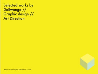 Selected works by
Daliwonga //
Graphic design //
Art Direction
www.camouflage-chameleon.co.za
 