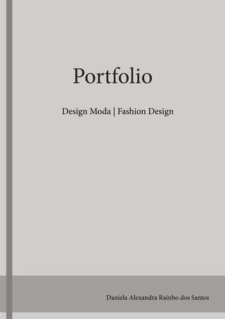 Portfolio
Design Moda | Fashion Design
Daniela Alexandra Rainho dos Santos
 