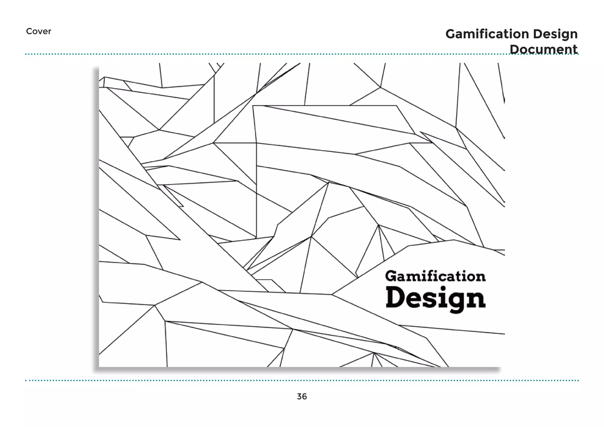 36
Gamification Design
Document
Cover
 