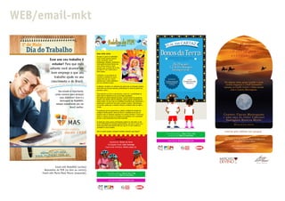WEB/email-mkt




                Email-mkt RedeMAS (acima);
      Newsletter do PIM (os dois ao centro);
     Email-mkt Maria Mata Mouro (esquerda).
 