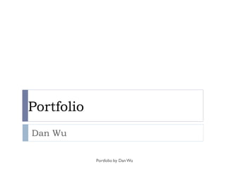 Portfolio
Dan Wu

            Portfolio by Dan Wu
 