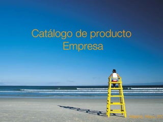 Catálogo de producto
      Empresa




                   Madrid, Mayo 200
         1
