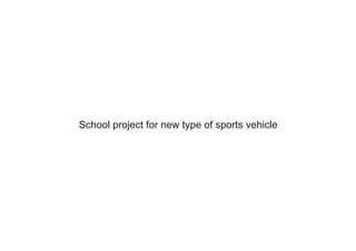 School project for new type of sports vehicle
 