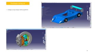 40
• Prototype racingcar design in 2010 usingCATIA V5
40
Prototype racing car
 