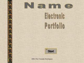2006, Prof. Noraida Domínguez Name Electronic Start Portfolio 