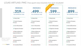LOJAS VIRTUAIS ( PME ) Para quem esta iniciando mas quer resultado!
Apenas para Brasil
Portugal : solicite
uma proposta
 