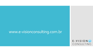 www.e-visionconsulting.com.br
 