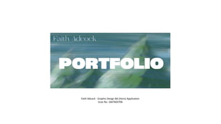 Faith Adcock - Graphic Design BA (Hons) Application
Ucas No. 1667603706
 
