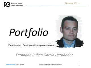 Portfolio Fernando Rubén García Hernández Octubre 2011 Experiencias, Servicios e Hitos profesionales 
