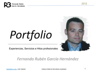 Portfolio Fernando Rubén García Hernández 2012 Experiencias, Servicios e Hitos profesionales 
