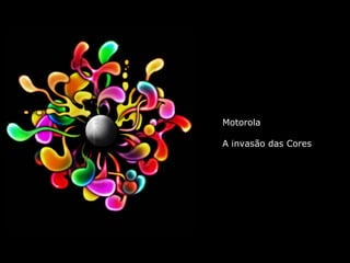 Motorola

A invasão das Cores