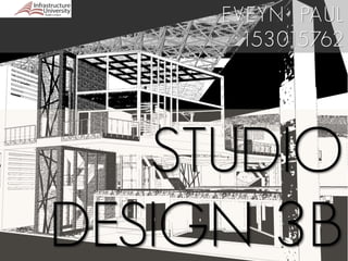 STUDIO
DESIGN 3B
EVEYN PAUL
153015762
 