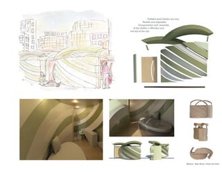 Prefabricated shelters are very
            flexible and adaptable.
        Transportation and assembly
   of the shelter is effortless and
erected at the site.




                                                    Medium: Bass Wood, Pastel and Revit
 