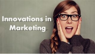 1
Innovations in
Marketing
 