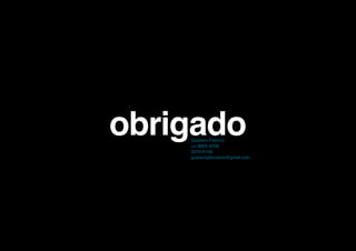 obrigado
    Gustavo Patrício
    (34) 8805 8708
    3219 6108
    gustavopfonseca@gmail.com
 