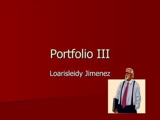 Portfolio III Loarisleidy Jimenez 