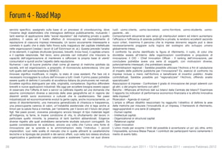 Forum 4 - Road Map
  servizio speciﬁco, assegnato sulla base di un processo di crowdsourcing, dove                  ruoli: uomo-cliente, uomo-lavoratore, uomo-fornitore, uomo-studente, uomo-
  l'insieme degli stakeholders che interagisce deﬁnisce pubblicamente, mutuando i                paziente... etc .
  tanti esempi di applicazione della "social reputation" dal marketing privato a quello          Comportamenti eticamente sani verso gli interlocutori esterni ed interni aumentano
  pubblico, il valore ed il livello effettivo di innovazione ed inevitabilmente di               l’efﬁcacia e l’efﬁcienza di aziende pubbliche e private, le rendono eccellenti secondo
  reputazione di ciascuna impresa interessata. Un lavoro sicuramente interessante e              nuovi criteri. Insomma Il percorso che le imprese dovranno seguire può e deve
  correlato è quello che è stato fatto ﬁnora sulla mappatura del capitale intellettuale          necessariamente poggiare sulla logica del sostegno allo sviluppo umano
  nelle organizzazioni [vedasi i lavori di Leif Edvinnson et. al.]. Questa prevede l'analisi     globalmente inteso.
  di tre elementi, il capitale strutturale [processi, brevetti, know-how], il capitale umano     Il confronto ha anche identiﬁcato la ﬁgura di riferimento, il ruolo, di colui che
  e il capitale relazionale. Nel terzo, sono previste vari indicatori che misurano la            dovrebbe essere all'interno delle organizzazioni coordinatore e propulsore di
  capacità dell'organizzazione di mantenere e rafforzare la propria base di utenti/              innovazione: il CIO – Chief Innovation Ofﬁcer - Il ranking dell'innovazione, per
  consumatori e quindi anche l'aspetto della reputazione.                                        concludere potrebbe avere una serie di soggetti, con motivazioni diverse,
  Numerosi i casi di buone pratiche citati come gli esempi di metriche adottate da               potenzialmente interessati, che potrebbero essere:
  società, enti ed organizzazioni, a proposito, di riconosciuta autorevolezza. Uno per           Amministrazioni regionali - Sarebbe possibile utilizzare l’Archivio a ﬁni di valutazione
  tutti quello dell'azienda brasiliana SEMCO.                                                    di impatto delle politiche pubbliche per l’innovazione? Es. esercizi di confronto tra
  Innovare signiﬁca modiﬁcare, in meglio, lo stato di cose esistenti. Per fare ciò è             imprese incluse o meno nell’Archivio e beneﬁciarie di incentivi pubblici. Analisi
  necessario incoraggiare la cultura dell’innovare a tutti i livelli. Il primo passo potrebbe    controfattuali. Sarebbe possibile poi “regionalizzare” l’Archivio, offrendo analisi
  essere quello di deﬁnire il concetto di eccellenza italiana da promuovere nei mercati.         specializzate?
  Eccellere signiﬁca distinguersi per stile, originalità, competenze. Signiﬁca diffondere        Associazioni di imprese - Confrontare il grado di innovazione dei propri aderenti con
  brevetti e nuove applicazioni industriali. Ma oggi per eccellere bisogna essere capaci         gli altri, o del proprio territorio con altri?
  di osservare che l’offerta di beni e servizi va calibrata rispetto ad una domanda che          Banche - Afﬁancare all’Archivio dati sui bilanci dalla Centrale dei bilanci? Esaminare
  assume connotazioni diverse a seconda delle aree geograﬁche ed in ragione dei                  il rapporto tra indicatori di performance economico-ﬁnanziaria e la attività innovativa
  dissimili ambiti socio economico e culturali che le caratterizzano. Nei paesi                  delle imprese?
  industrializzati ed economicamente evoluti la gente capta, anche inconsciamente, un            Ricercatori - Agenda di ricerca?
  senso di disorientamento, una mancanza generalizzata di chiarezza e trasparenza,               L'ampio e diffuso dibattito resocontato ha raggiunto l'obiettivo di deﬁnire le aree
  una preoccupante carenza di valori, un’instabilità esistenziale che si lega anche ai           delle metriche per misurare l'innovatività di un impresa, il framework di riferimento,
  timori per la salute ﬁsica e mentale, per l’ambiente, per il lavoro ed il futuro dei propri    raggruppandole in una serie di categorie:
  ﬁgli. Nei paesi poveri, viceversa prevalgono ancora bisogni di tipo materiale legati           - Human capital;
  all’indigenza, la fame, le insane condizione di vita, lo sfruttamento del lavoro in            - Intellectual capital;
  particolare quello minorile, la presenza di tanti bambini abbandonati. Esigenze                - Organizational or structural capital
  diverse rispetto alle quali andrebbero seriamente studiate soluzioni coniugabili. Da           - Relational capital
  queste considerazione ne scaturisce, ancora una volta che l’unica vera fonte di                - Open innovation
  innovazione per le aziende e le amministrazioni resta l’individuo. I piccoli                   L'unico modo per scoprire i limiti del possibile è avventurarsi un po' più oltre, entro
  imprenditori, vuoi nelle scelte di mercato che in quelle attinenti le caratteristiche          l'impossibile, scriveva Blaise Pascal. I contributi dei partecipanti hanno certamente il
  tecniche e la tipologia dei prodotti e dei servizi offerti, vuoi nella loro stessa struttura   merito di averlo fatto.
  organizzativa e gestionale devono valorizzare e sostenere l’uomo nei suoi diversi


26
                                                                                      Portfolio Innovatori Jam 2011 - 13/14 settembre 2011 - versione Febbraio 2012
 