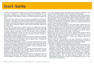Forum 8 - Road Map
  Il Codice dell’Amministrazione Digitale (D. Lgs. n. 82/2005 recentemente modiﬁcato          in tal senso. Casistiche concrete sono state citate al riguardo evidenziando come
  dal D. Lgs. n. 235/2010, c.d. “nuovo CAD”) traccia il quadro legislativo entro cui          questo costituisca diffusamente un freno allo sviluppo di buone pratiche.
  deve attuarsi la digitalizzazione dell’azione amministrativa e sancisce veri e propri       Centrale, anche, il tema della formazione, relativamente al quale molti partecipanti,
  diritti dei cittadini e delle imprese in materia di uso delle tecnologie nei rapporti con   ed in particolare coloro tra essi che lavorano nella Pubblica Amministrazione, hanno
  la PA.                                                                                      rilevato la scarsa formazione dei dipendenti pubblici in materia informatica oltre che
  All’interno del forum dedicato al CAD si è discusso principalmente di quali siano gli       speciﬁcatamente sulle disposizioni del Codice dell'Amministrazione Digitale.
  ostacoli che, in questi anni, hanno frenato la piena attuazione del Codice, provando -      Elementi che evidentemente sono fortemente limitanti sia in termini di efﬁcienza che
  al contempo - ad individuare le azioni da porre in essere per assicurargli effettività.     di efﬁcacia sia nella pratica quotidiana che nell'ambito più generale del percorso
  Nonostante il tema fosse tecnicogiuridico, la partecipazione al gruppo di discussione       evolutivo di gestione della cosa pubblica.
  sul codice dell'amministrazione digitale è stata superiore alle possibili attese ed ad      Dall'altro lato, è stato altresì affrontato il tema della limitata consapevolezza che
  altri forum del jam.                                                                        cittadini e imprese hanno delle disposizioni del CAD. È emerso infatti che con buona
  PEC, sanzioni, ma anche servizi e digitale i termini che maggiormente sono stati            frequenza si veriﬁcano casi nei quali nonostante le norme assegnino agli utenti diritti
  utilizzati dai partecipanti alle discussioni. Complessivamente sono stati inseriti 385      a contenuto digitale questi non si attivano per farli rispettare. Al riguardo resta il
  interventi. Quello che ha ottenuto la maggior adesione è stato relativo a nuovo CAD         dubbio, con particolare riferimento alle imprese, se questo non avvenga per distanza
  e imprese: relazione complicata? Con ben 120 commenti, anche la discussione                 di approccio culturale o a causa di mero calcolo di convenienza.
  sull'eventuale eliminazione di talune norme dal CAD e la cultura dell'innovazione, a        Elementi che la word cloud, la nuvola di parole, realizzata dalla raccolta di tutte le
  prescindere da tecnologia e norme, sono stai argomenti che hanno suscitato un               verbalizzazioni espresse all'interno del forum, evidenziano con chiarezza. Si noti al
  ampio dibattito e raccolto numerosi interventi.                                             riguardo infatti, dimensione e centralità dei termini PA e digitale ai quali fanno da
  Dati signiﬁcativi che fanno riﬂettere sul fatto che le norme in materia di innovazione,     contraltare parole sottodimensionate, e dunque poco utilizzate, quali diritti,
  anche grazie all’opera di sensibilizzazione compiuta negli ultimi anni, siano percepite     strumento, servizio, per citarne alcuni.
  dagli innovatori, e non solo dai giuristi, come un fattore critico di successo nel          Grazie al lavoro dei “lead facilitators”, che hanno ottimamente coordinato ed
  processo di digitalizzazione della PA italiana.                                             indirizzato il dibattito, i partecipanti hanno individuato diverse proposte concrete per
  Le discussioni complessivamente si sono concentrate prevalentemente sui fattori             accelerare la transizione verso un’Amministrazione compiutamente digitale.
  che hanno frenato, ﬁnora, la piena applicazione del CAD. Sotto questo proﬁlo appare         In particolare sono state individuate le seguenti aree di intervento:
  decisamente incoraggiante osservare come il quadro normativo vigente sia nel suo            1. Necessità di utilizzare gli strumenti già previsti dalla normativa vigente: Nel corso
  insieme ritenuto dai partecipanti idoneo a supportare il processo di digitalizzazione,          degli anni, il Legislatore ha introdotto e disciplinato una serie di strumenti che
  pur presentando alcune incongruenze e lacune.                                                   conferiscono all’attività amministrativa la stessa efﬁcacia giuridica di quella
  Nel dettaglio, è emerso quanto sia avvertita l'esigenza di indicare scadenze chiare e           tradizionale: ﬁrma digitale, documento informatico, fatturazione elettronica,
  precise per il passaggio dalla carta al digitale. Afﬁnché tali scadenze vengano                 protocollo informatico e posta elettronica certiﬁcata. Tuttavia, al momento, questi
  rispettate, è stata sottolineata la necessità che il Governo adotti al più presto le            strumenti sono utilizzati solo parzialmente e, di conseguenza, non si riescono a
  regole tecniche previste per l'attuazione del CAD.                                              conseguire i vantaggi in termini di riduzione dei costi e incremento di efﬁcienza.
  Non sono mancate le critiche rispetto a quanto spesso le Amministrazioni ignorano               Sotto questo proﬁlo, è stato evidenziato come sia emblematico il caso della
  colpevolmente le prescrizioni del codice ed al fatto che, altrettanto, coloro che               fatturazione elettronica che - se venisse attuata nei rapporti con la PA -
  invece le rispettano e le applicano non vengano sufﬁcientemente incentivati, premiati           consentirebbe un risparmio di 10 miliardi di euro [ripetibile ogni anno] di cui 3 solo
                                                                                                  nell’ambito del settore pubblico.


Portfolio Innovatori Jam 2011 - 13/14 settembre 2011 - versione Febbraio 2012
                                                                                                             41
 