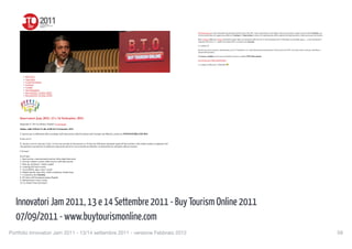 FST
                       About FST
                       Marchi & Progetti
                       Contatti FST




                                                                                                                                                                                              Innovatori Jam 2011, 13 e 14 Settembre 2011 | BTO – Buy To...                                            http://www.buytourismonline.com/verso-bto-2011/innovatori...


                                                                                                                                                                                                       BTO Educational è stata selezionata dai promotori di Innovatori Jam 2011 come community da coinvolgere sulla conversazione, magari sul tema dell’e-tourism, con
                                                                                                                                                                                                       un focus particolare sul rapporto possibile tra il turismo e l’innovazione in chiave di miglioramento della competitività degli operatori e della governance dei territori.

                                                                                                                                                                                                       Bene, Roberta [Milano] e Robert [Piattelli] saranno nella conversazione dalle otto del 13 alla mezzanotte del 14 Settembre [con qualche pausa....], come moderatori e
                                                                                                                                                                                                       animatori del forum n° 7, quello che tratterà dell’e-commerce & e-tourism.

                                                                                                                                                                                                       Ci vediamo lì?

                                                                                                                                                                                                       Intanto iscrivetevi [è gratis, naturalmente], poi il 12 Settembre via e-mail direttamente dai promotori di Innovatori Jam 2011 riceverete tutte le info per contribuire a
                                                                                                                                                                                                       questa bella iniziativa.

                                                                                                                                                                                                       Nel menu a tendina che trovate nel modulo iscrizione, scegliete BTO Educational.

                                                                                                                                                                                                       FAI CLICK QUA PER ISCRIVERTI

                                                                                                                                                                                                       Ci vediamo all’alba del 13 Settembre



                                                                                                                                                                                                       Categories: Verso #BTO2011 | Tags: 2011, e-tourism, innovazione, JAM | Permalink                                                                                       6

                BTO 2011                                                                                                                                                                               Leave a Reply
                Argomenti
                Come Partecipare                                                                                                                                                                       Required ﬁelds are marked *.
                Location
                Contatti                                                                                                                                                                               Name *
                Area Espositori
                Rewind BTO ’10 [Day ONE]                                                                                                                                                               Email *
                Rewind BTO ’10 [Day TWO]
                                                                                                                                                                                                       Website

                                                                                                                                                                                                       Message *




          Innovatori Jam 2011, 13 e 14 Settembre 2011
                                                                                                                                                                                                         Post Comment
          September 6, 2011 by Robert_Piattelli | 0 comments
                                                                                                                                                                                                       ! Previous Post
          Online, dalle 8.00 del 13 alle 24.00 del 14 Settembre 2011                                                                                                                                   Next Post "

                                                                                                                                                                                                       Twitter
          L’Agenzia per la diffusione delle tecnologie dell’innovazione della Presidenza del Consiglio dei Ministri, promuove INNOVATORI JAM 2011.

          E che cos’è?

          E’ una jam session come per il jazz, ovvero una sessione di discussione su 10 temi per affrontare argomenti legati all’innovazione, tutto online tramite un apposito tool
                                                                                                                                                                                                             dall’alba del 13 alla mezzanotte del 14 Settembre, verso #bto2011 http://t.cøgkue8kH 07:54:18 AM September 06, 2011 from Facebook
          che permette ai promotori di analizzare dopo pochi giorni le conversazioni ed elaborare un documento da sottoporre alla governance.
                                                                                                                                                                                                             Top India Travel Websites #bto2011 http://t.cøgiY5THp 05:40:04 AM September 06, 2011 from Facebook
                                                                                                                                                                                                             Just favorited ‘Innovatori JAM 2011 - Focal point’ on SlideShare. http://t.cø7g2c04R 04:38:50 PM August 31, 2011 from Slideshare
          I 10 temi?
                                                                                                                                                                                                       Flickr
          Eccoli qua:
          1- Innovazione e internazionalizzazione: Italia degli Innovatori
          2- Giovani, talento e merito nella ricerca e nell’innovazione
          3- Start up, incubatori, venture capital
          4- I ranking dell’innovazione
          5- Accessibilità, apps e nuovi canali                                                                                                                                                                                                                                                                                                                              Next »
          6- Digital agenda: open data, cloud computing e banda larga
          7- e-commerce & e-tourism
          8- Il Codice dell’Amministrazione Digitale                                                                                                                                                   Search
          9- Informazione e nuovi canali
          10- Le Smart Cities del futuro?                                                                                                                                                                                            Search

                                                                                                                                                                                                       Partners


1 di 3                                                                                                                                                                       07/09/11 16.49

         Innovatori Jam 2011, 13 e 14 Settembre 2011 - Buy Tourism Online 2011                                                                                                                         Tutti i contenuti di questo website sono liberi da copyright. Sei invitato caldamente a COPIARE e a fare SHARING di tutto quello che trovi interessante

                                                                                                                                                                                                       La IV^ Edizione di BTO - Buy Tourism Online è afﬁdata alle amorevoli cure di BTO Educational e Fondazione Sistema Toscana, per l’occasione uniti in ATI.




         07/09/2011 - www.buytourismonline.com
                                                                                                                                                                                                       BTO Educational - Associazione senza ﬁni di lucro, con sede a Firenze in via dei Della Robbia al n°46. Partita IVA e Codice Fiscale 06062700486
                                                                                                                                                                                                       Fondazione Sistema Toscana - Fondazione partecipativa no proﬁt, con sede a Firenze in via de’ Sassetti al n°6. Partita IVA e Codice Fiscale 05468660484




                                                                                                                                                                                              2 di 3                                                                                                                                                                        07/09/11 16.49

 Portfolio Innovatori Jam 2011 - 13/14 settembre 2011 - versione Febbraio 2012
                                                                                                                                                                                                                                                                                                              59
 