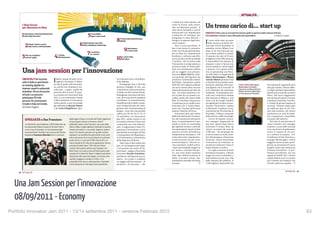 [ ATTUALITÀ ]




                                                                                                                                                                           FRANCESCO BUONGIORNI
                                                                                                                                                                                                     in Italia si fa nelle aziende, nei
            I dieci forum
            per discutere in Rete
                                                                                                                                                                                                     centri di ricerca, nelle univer-
                                                                                                                                                                                                     sità, nei laboratori privati... Il
                                                                                                                                                                                                     tutto senza formalità e cornici
                                                                                                                                                                                                                                          Un treno carico di... start up
                                                                                                                                                                                                     istituzionali che impediscano        CRESCITA/2 Non sarà un normale Frecciarossa quello in partenza dalla stazione di Roma
            1   Innovazione e internazionalizzazione:
                Italia degli Innovatori                                                              5   Accessibilità,
                                                                                                         apps e nuovi canali
                                                                                                                                                                                                     a qualcuno di emergere, per
                                                                                                                                                                                                     fotografare lo stato dell’arte, i
                                                                                                                                                                                                                                          il 14 settembre. A bordo ci sono 500 potenziali imprenditori.                 di Stefano Caviglia

                                                                                                                                     8   Il Codice dell’amministrazione
                                                                                                                                         digitale                                                    bisogni e le urgenze degli inno-
                                                                                                                                                                                                                                          I  l treno delle start up parte


                 2   Giovani, talento e merito
                     nella ricerca e nell’innovazione
                                                                                        6      Digital Agenda: open data,
                                                                                               cloud computing e banda larga
                                                                                                                                                                                                     vatori italiani».
                                                                                                                                                                                                         Non ci sono precedenti. Il
                                                                                                                                                                                                                                             dalla stazione di Roma Ter-
                                                                                                                                                                                                                                          mini alle 9.30 di mercoledì 14

                                                                                                                                              9   Informazione
                                                                                                                                                  e nuovi canali
                                                                                                                                                                                                     Jam è una forma di comunica-
                                                                                                                                                                                                     zione via web già sperimentata,
                                                                                                                                                                                                                                          settembre, arriva a Milano 3 ore
                                                                                                                                                                                                                                          dopo (è un Frecciarossa) per
                                                                                                    7   e-commerce
                                                                                                        & e-tourism                                                                                  per cui Ibm ha a disposizione        poi tornare indietro in serata.
            3    Start up, incubatori,
                 venture capital                        4   I ranking
                                                            dell’innovazione
                                                                                                                                     10    Le smart cities
                                                                                                                                           del futuro
                                                                                                                                                                                                     hardware e software specifici,
                                                                                                                                                                                                     ma la novità a livello mondiale
                                                                                                                                                                                                                                          Ci saranno (al costo di 19 euro
                                                                                                                                                                                                                                          al biglietto) oltre 500 potenzia-
                                                                                                                                                                                                     è un’altra: «Per la prima volta      li imprenditori che sperano di
                                                                                                                                                                                                     l’interazione si svolge attorno a    imparare come si lancia una
                                                                                                                                                                                                     un tema sociale, di valenza pub-     nuova azienda in settori legati

            Una jam session per l’innovazione                                                                                                                                                        blica non strettamente politica
                                                                                                                                                                                                     per un soggetto non privato»
                                                                                                                                                                                                     racconta Mario Dal Co, diret-
                                                                                                                                                                                                                                          a internet. Con questa inizia-
                                                                                                                                                                                                                                          tiva, in partnership con Ferro-
                                                                                                                                                                                                                                          vie dello Stato, la Augmendy di
                                                                                                                                                                                                     tore generale dell’Agenzia che       Marco Montemagno e Marco
            CRESCITA/1 Per la prima
            volta in Italia si sperimenta               I  taliani, popolo di santi, di na-
                                                           vigatori e di creativi. E allora,
                                                        per fare il punto sull’innovazio-
                                                                                                                                     sta volta però non si fa politica.
                                                                                                                                     Si fa impresa.
                                                                                                                                         Immaginate fino a 20 mila
                                                                                                                                                                                                     promuove il potenziale creativo
                                                                                                                                                                                                     dell’Italia, soprattutto quello
                                                                                                                                                                                                                                          Antonio Masieri presenta il suo
                                                                                                                                                                                                                                          e-FestivalSocial media week,
            un meeting digitale tra                                                                                                                                                                  delle Pmi che vogliono proporsi      kermesse dedicata all’econo-          SOCIAL MEDIA WEEK Marco          Frecciarossa di Augmendy sono
                                                        ne, perché non chiamare a rac-                                               persone collegate in rete, per                                  sui nuovi mercati (Bric) ma non      mia digitale che si terrà dal 19      Montemagno ha fondato            stati già venduti: il Roma-Mila-
            imprese, esperti e potenziali               colta tutti – o quasi – quelli che                                           confrontarsi sull’innovazione                                                                                                              Augmenty con Marco Antonio
                                                                                                                                                                                                     hanno gli strumenti per farlo da     al 23 settembre nel capoluogo                                          no degli aspiranti imprenditori
            investitori: 40 ore di incontri             possono dire la loro? È quan-                                                in Italia con dieci diversi forum.                              sole. «La nostra missione è cre-     lombardo. Il programma pre-
                                                                                                                                                                                                                                                                                Masieri nel marzo 2010. Sopra,
                                                                                                                                                                                                                                                                                                                 partirà senza neanche un posto
                                                                                                                                                                                                                                                                                un Frecciarossa di Trenitalia.
            virtuali a cui possono                      to accadrà con Innovatori Jam                                                Immaginate una stanza dei bot-                                  are la pista da cui possano de-      vede una conferenza stampa                                             libero. Sul treno viaggeranno
            partecipare 20 mila                         2011, in cui community virtuali                                              toni, dove una serie di operatori                               collare, grazie alle risorse della   alla stazione di Milano e una                                          una trentina di esperti: avvocati,
            persone. Per promuovere                     e liberi pensatori si troveranno                                             coordinano le comunicazioni,                                    Rete. Il contributo del governo      visita a tre dei luoghi cittadini                                      consulenti d’azienda, investito-
                                                        online grazie a una tecnologia                                               semplificano gli scambi e prepa-                                si trasforma poi in credito inter-   più significativi in fatto di inno-                                    ri, titolari di giovani imprese di
            il made in Italy nel mondo.
                                                        già utilizzata da Barack Obama                                               rano l’analisi dei dati che emer-                               nazionale per il nostro Paese,       vazione: l’Innovation campus                                           successo. Faranno tappa ogni
            di Daniela Faggion                          e da Carlo d’Inghilterra. Que-                                               geranno dal «brainstorming di                                   tanto che i risultati dell’evento    di Microsoft, l’impianto di ma-                                        sei sedili per dare un po’ d’or-
                                                                                                                                     gruppo». Ecco che cosa accadrà                                  saranno illustrati all’Ocse».        nutenzione dei Frecciarossa di                                         dine alla sessione, per tenere
                                                                                                                                     online per 40 ore fra il 13 e il                                    Innovatori Jam sarà online       Trenitalia, il Museo nazionale                                         minilezioni sui temi di rispet-
                                                                                                                                     14 settembre con Innovatori                                     dalle 8 di mattina del 13 settem-    della scienza e della tecnologia.                                      tiva competenza e rispondere
                SPREAKER a San Francisco                                   degli angels di Iag e ora anche del Fondo Ingenium)       Jam 2011, primo evento in cui                                   bre alla mezzanotte del giorno           L’avvio di imprese innova-                                         ai quesiti dell’uditorio.
                                                                           tra pochi giorni sbarca in America: «Dal 12               la tematica diventa il fulcro per                               dopo. La partecipazione è per-       tive impegna Augmendy da                                                    Del resto la crisi favorisce le
                Le statistiche sono impietose. L’80% delle start up        settembre siamo a San Francisco, nel cuore della          community non solo istituzio-                                   sonale e a invito. Le community      due anni. Quest’estate hanno                                           nuove iniziative: fra i manager
                tecnoavanzate fallisce nel giro di 18 mesi? Non è          Silicon Valley. A luglio abbiamo costituito la società,   nale. A organizzare il tutto l’A-                               già registrate inviano i nomi dei    realizzato il master Start up                                          costretti a uscire dalle aziende
                certo il caso di Spreaker. La microimpresa dalle           trovato la location e i consulenti. Vogliamo andare       genzia per l’innovazione, con la                                loro partecipanti, mentre le altre   school, un master dal costo di                                         (con una buona liquidazione)
                macroambizioni, fondata l’anno scorso dal 36enne           dove c’è il mercato, giocare con i grandi numeri».        partnership tecnologica di Ibm                                  possono scrivere all’indirizzo       4.500 euro. «Tre dei gruppi che                                        cresce il numero di chi pro-
                bolognese Francesco Baschieri (con il concorso             Spreaker è un’azienda che punta tutte le sue carte        e l’animazione del Dipartimen-                                  infojam@innovatorijam.it. Chi        si sono formati nei nostri corsi»                                      va a mettersi in proprio. «L’Y
                                                                           sulla costruzione di un social network di contenuti       to di informatica e sistemistica                                vuole intervenire singolarmen-       dice Montemagno a Panorama                                             Combinator di San Francisco»
                                                                           audio. Già ora ci sono più di 185 mila iscritti e un      della Sapienza di Roma.                                         te può iscriversi nel sito www.      Economy «hanno annunciato                                              prosegue Montemagno «cioè la
                                                                           trend mensile di 52 mila ore di registrazioni. Hanno          «Jam come le jam session nel                                innovatorijam.it. Diversi fo-        l’intenzione di costituirsi in                                         maggiore fucina di start up de-
                                                                           insomma fruttato bene i 750 mila euro finora              jazz, in cui bisogna essere capa-                               rum resteranno visibili online.      società per realizzare l’idea af-                                      gli Usa, ha presentato 63 nuovi
                                                                           investiti. Ma la patria elettiva, per Spreaker, è la      ci di suonare ma anche di im-                                   «Sarà una fotografia magari un       finata durante il master».                                             progetti: erano una ventina nei
                                                                           West Coast. «La nostra corsa all’Ovest punta sulla        provvisare» spiega a Panorama                                   po’ mossa» conclude Giacalo-             La voglia crescente di darsi                                       trimestri precedenti». E qui?
                                                                           sinergia di tre elementi chiave: lì abbiamo gli utenti    Economy Davide Giacalone,                                       ne «ma certo molto realistica        al business innovativo, coltivato                                      Numeri piccolissimi, ma con
                                                                           abbracciati alle nuove tecnologie, lì si trovano altri    presidente dell’agenzia gover-                                  sullo stato dell’innovazione in      magari per anni in solitudine, è                                       segnali di vitalità. Per i venture
                                                                           capitali coraggiosi e sempre lì, infine, c’è la           nativa. «Lo scopo è compiere                                    Italia». E se tutto va bene, l’ap-   testimoniata ancora una volta                                          capital italiani sono in crescita
                                                                           possibilità di far fare un salto quantico a Spreaker      un viaggio nell’innovazione – di                                puntamento potrebbe diventare        dalla risposta del pubblico. E                                         sia il numero dei tentativi che
                                                                                                                                                                                                     annuale.                         E   i 500 biglietti disponibili del                                        il livello della loro qualità. E
                                                                           anche dal punto di vista degli asset proprietari».        prodotto e di processo – che


                                                                                                                                                                                                                                                                                                                                        ATTUALITÀ 33
       32 ATTUALITÀ




  Una Jam Session per l’innovazione
   c_2ec38_032_033-innovazione-L.indd 32                                                                                                                             06/09/11 11.52
                                                                                                                                                                                                  c_2ec38_032_033-innovazione-L.indd 33                                                                                                           06/09/11 11.52




  08/09/2011 - Economy
Portfolio Innovatori Jam 2011 - 13/14 settembre 2011 - versione Febbraio 2012
                                                                                                                                                                                                                                                                                     63
 