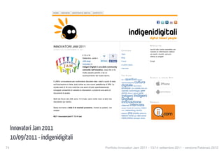 INNOVATORI JAM 2011




                              HOME       INDIGENI       MANIFESTO (BETA)             CONTATTI




                                                                                                                                                                  NEWSLETTER
                              INNOVATORI JAM 2011
                              by FABIO LALLI on SEPTEMBER 10, 2011                                                                                                Iscriviti alla nostra newsletter per
                                                                                                                     CATEGORIE
                                                                                                                                                                  ricevere le informazioni relative
                                                                                                                     Apps                                         ad eventi, incontri, annunci ,
                                                                      Il 13 e 14
                                                                                                   10        9       Blog
                                                                                                                                                                  startup e progetti.
                                                                      Settembre, parte il
                                                                      JAM degli                              Share   Eventi                                       Email:
                                                                      Innovatori e                                   In primo piano
                                                                      Indigeni Digitali è una delle community
                                                                                                                     Interviste
                                                                      coinvolte nell’iniziativa, cosa che ci fa
                                                                      molto piacere perchè ci da un
                                                                      riconoscimento del nostro lavoro.              TAG CLOUD
                                                                                                                                                                  SCARICA    LE NOSTRE      APP!
                                                                                                                     2011   aperitivo blogger
                                                                                                                     comunicazione cultura
                              Il JAM è un’occasione per confrontarsi discutere idee, valori e punti di vista
                              sull’innovazione in Italia, tutto online su una nuova piattaforma di IBM. La
                              durata sarà di 40 ore e alla fine una serie di tools specificatamente
                                                                                                                     digitale david funaro
                                                                                                                     developer drink evento fabio lalli
                              sviluppati consentirà di valutare le discussioni e produrrà una serie di               Gabriele Santomaggio geek
                              documenti di analisi.                                                                  iddrink    iddrink1 iddrink2   ignite
                                                                                                                     Indigeni Indigeni
                              Molti dei forum del JAM, sono 10 in tutto, sono molto vicini ai temi che               Digitali
                              discutiamo qui dentro.                                                                 innovazione                                  PROJECTS
                                                                                                                     internet intervista
                              Basta iscriversi e dalle 8 di martedì prossimo, iniziare a postare, non                Jacopo Paoletti   js   marketing   milano
                              esitate!                                                                               mom    networking NoSQL
                                                                                                                     passione   php phpday politecnico
                              #ij11 InnovatoriJam11 13-14 set                                                        raduno roma sem seo social
                                                                                                                     media startup startupper           startup
                                                                                                                                               web
                                                                                                                     weekend torino vivere digitale
                                                                                                                     marketing working capital ZX


      Innovatori Jam 2011
                                                                                                                     spectrum                                     SPONSOR

                              Post correlati:
                                                                                                                     ULTIMI      POST
                                  L’agenzia per l’innovazione incontra gli indigeni digitali

      10/09/2011 - indigenidigitali
                                  SummerDrink Milano e Roma 2010
                                  Merry Geek Christmas and Happy Nerd Year! *<[:{)
                                                                                                                     INNOVATORI JAM 2011

                                                                                                                     Sergio Gandrus
                                  Indigeni Digitali Drink#2                                                          Emanuele Calì
                                  Primo raduno degli Indigeni Digitali a Napoli: ecco come è andata
74
                                                                                                     Portfolio Innovatoriprimo raduno degli - 13/14 settembre 2011 - versione Febbraio 2012
                                                                                                                    Racconto del
                                                                                                                                   Jam 2011
                                                                                                                    indigeni a Catania
                              Tagged as: 2011, cultura digitale, evento, innovatori, innovazione, jam
                                                                                                                     Cronache di una Milano Indigena

                                                                                                                     Primo raduno degli Indigeni
 