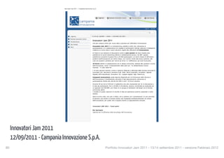 Innovatori Jam 2011 — Campania Innovazione S.p.A.




                                                                                  L'Agenzia         Business Innovation Centre          Tecnostruttura         Sala Stampa




                                                                                                                                                             log in   iscriviti




                                       L'Agenzia                         tu sei qui: portale    news      innovatori jam 2011

                                       Business Innovation Centre
                                       Tecnostruttura
                                                                          Innovatori Jam 2011
                                                                          Una jam session online per nuove idee e soluzioni per diffondere l'Innovazione
                                       Sala Stampa
                                                                          Innovatori Jam 2011 è un brainstorming collettivo online che, attraverso la
                                       News
                                                                          partecipazione e la collaborazione tra migliaia di partecipanti intende catturare l'intelligenza
                                                                          collettiva su nuove idee e nuove soluzioni, legate alla diffusione dell'Innovazione.

                                                                          Si tratta di una sessione di discussione (come la jam session del jazz) basata sulla
                                                                          piattaforma di social networking offerta in collaborazione tecnica da IBM. Questa
                                                                          piattaforma consente di gestire fino a 20.000 partecipanti, cui verrà chiesto di affrontare i
                                                                          problemi dell’Innovazione nel nostro Paese, con l’occhio rivolto alle buone pratiche, alle
                                                                          cose che possono cambiare per ridurre gli errori, le inefficienze e gli oneri burocratici.

                                                                          10 forum definiti in collaborazione con le stesse community, dedicati alle questioni cruciali
                                                                          dell’innovazione, come “il finanziamento delle start up”, “la collaborazione ricerca-
                                                                          impresa”, “il ruolo della PA” .

                                                                          I 10 temi saranno lanciati a breve e saranno elaborati e affrontati dalle diverse comunità di
                                                                          Innovatori che discutono e lavorano sulla Rete: Parchi Scientifici, Incubatori, Agenda
                                                                          Digitale, BTO educational, Innovatori, PA, Indigeni digitali, High Talents ecc.

                                                                          Campania Innovazione, quale Agenzia Regionale per la Promozione della Ricerca e
                                                                          dell'Innovazione, è direttamente coinvolta in tale appuntamento, attraverso la
                                                                          partecipazione diretta alle attività del JAM in tutti i 10 forum tematici.

                                                                          Durante 40 ore tra le 8:00 del 13 settembre sino alla mezzanotte del 14, la discussione e
                                                                          le idee dei partecipanti, fino a 20.000 in simultanea, saranno monitorate ed analizzate da
                                                                          un apposito tool dell’IBM, con l’aiuto di un gruppo di facilitatori individuati tra le diverse
                                                                          community attive.
                                                                          I risultati di questo esercizio di raccolta di idee ed esperienze saranno presentati a metà
                                                                          ottobre.

                                                                          Sarà la prima volta, non solo in Italia, che si realizza una “consultazione” di una comunità
                                                                          di persone così ampia e al tempo stesso così impegnata professionalmente nel campo
                                                                          dell’innovazione, per quello che si auspica diventi un appuntamento annuale.



                                                                          Innovatori JAM 2011 - Focal point

                                                                          Per Iscriversi
                                                                          Agenzia per la diffusione delle tecnologie dell'innovazione




      Innovatori Jam 2011                                                                                      Mappa Del Sito    Accessibilità   Contatti   Dati Societari




      12/09/2011 - Campania Innovazione S.p.A.
                              http://www.agenziacampaniainnovazione.it/news/innovatori-jam-2011[12/09/2011 20:53:41]



80
                                                                                            Portfolio Innovatori Jam 2011 - 13/14 settembre 2011 - versione Febbraio 2012
 