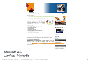 Innovatori Jam 2011 — Innovazione e sviluppo del Sud, il più importante evento del 2011



                                                              PORTALE            TBIZ          LA LOCATION                NEWS      SPONSOR          PARTNER          PREMIO TECHNOLOGYBIZ              TBIZ COMMUNITY




                                           S sei qui: portale
                                           tu                         news           innovatori jam 2011                                                                                                                         0



                                             Innovatori Jam 2011
                                             — archiviato sotto: Incubatore d'imprese, Regione Campania , Networking, IBM, Event 2011, software, social network, Internet, Campania
                                             Innovazione, Innovazione, innovazione tecnologica, ICT


                                                   Campania Innovazione partecipa all'appuntamento il 13 e 14 settembre per una
                                                   sessione virtuale di discussione sull'innovazione tecnologica in Italia.

                                             Il 13 e 14 settembre, dalle ore 8.00 del 13/9 alle ore 24.00 del 14/9, si
                                             svolgerà l’evento Innovatori Jam 2011, sessione virtuale di discussione,
                                             basata    su    una    piattaforma         di   social   networking,     sui   principali temi
                                             dell’innovazione tecnologica nel nostro Paese. L'iniziativa è promossa dalla                                                              Per saperne di più
                                             Presidenza del Consiglio dei Ministri - Agenzia per la diffusione delle
                                                                                                                                                                                       Il TechnologyBiz 2010, un evento
                                                                                                                                                                                       che coinvolge i maggiori player ICT
                                             tecnologie per l'innovazione.
                                                                                                                                                                                       dell'Euromediterraneo
                                             I Forum tematici previsti sono:
                                                Italia degli Innovatori;                                                                                                               BROCHURE
                                                Giovani, talento e merito nella ricerca e nell'innovazione;

                                                Start up, incubatori, venture capital;

                                                I ranking dell’innovazione;

                                                Accessibilità, apps e nuovi canali;

                                                Digital agenda: open data, cloud computing e banda larga;

                                                e-commerce & e-tourism;

                                                CAD: Innovazione e Pubblica Amministrazione;

                                                Informazione e nuovi canali;

                                                Sanità e innovazione                                                                                                                   Sfoglia la NUOVA brochure di
                                                                                                                                                                                       TechnologyBIZ>>
                                             La discussione avverrà su una piattaforma virtuale, che si avvale della collaborazione tecnica di IBM, in grado di
                                                                                                                                                                                       Scarica il pdf
                                             mettere in rete, in simultanea, fino a 20.000 partecipanti cui sarà chiesto di confrontarsi sulle criticità legate
                                             all’innovazione, con un focus particolare sulle best practice, i valori e lo sviluppo di nuove idee competitive.

                                             Le proposte emerse dalle discussioni interne alle varie community di Innovatori costituitesi, costituiranno i risultati                   IN RILIEVO
                                             che, ad ottobre, saranno presentati pubblicamente.
                                                                                                                                                                                       Assemblea Nazionale ISF @ Napoli 8
                                             Campania Innovazione è coinvolta in tale appuntamento, sia attraverso la partecipazione diretta alle attività                             ottobre 2011
                                             del   Jam      2011,   in   tutti   i    10     forum    tematici,     sia     promuovendo       l’evento      presso   gli Innovatori
                                                                                                                                                                                       Per la prima volta l'Assemblea Nazionale
                                             potenzialmente interessati a prendervi parte.
                                                                                                                                                                                       di ISF si terrà a Napoli
                                             Le iscrizioni sono aperte fino alla mezzanotte del 14 settembre.
                                                                                                                                                |        More                                           Accedi     Registrati tutto
                                                                                                                                                                                                                       leggi
                                             Per    partecipare    è    necessario
                                                                         home         trasmettere    direttamente                   i   nominativi       al   seguente    indirizzo:
                                             segreteria@innovatorijam.it.

                                             Per maggiori informazioni clicca vai al sito di Campania Innovazione oppure al sito di Innovatori Jam                                     Opportunità di lavoro con Oracle

                                                Contenuti correlati                                                                                                                    Oracle avvia la ricerca di 1.700 nuovi
                                                   Innovatori Jam 2011                                                                                                                 dipendenti nell'area EMEA. La campagna di
                                                                                                                                                                                       recruitment sarà supportata dai canali

                                                                                                                                                                         A             tradizionali e da quelli sociali come Twitter
                                                                                                                                                                                       e Facebook.




  Innovatori Jam 2011                                                                                                                                                                  IBM: un miliardo di dollari di
                                                                                                                                                                                                                       leggi tutto




  12/09/2011 - Technologybiz
                                                                                                                                                                                       finanziamenti per aiutare le piccole e
                                                                                                                                                                                       medie imprese a crescere




                                        http://www.technologybiz.it/it/news/innovatori-jam-2011[12/09/2011 20:55:23]



Portfolio Innovatori Jam 2011 - 13/14 settembre 2011 - versione Febbraio 2012
                                                                                                                                                         81
 