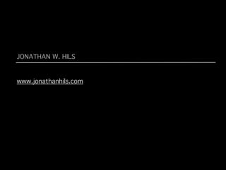 JONATHAN W. HILS


www.jonathanhils.com
 