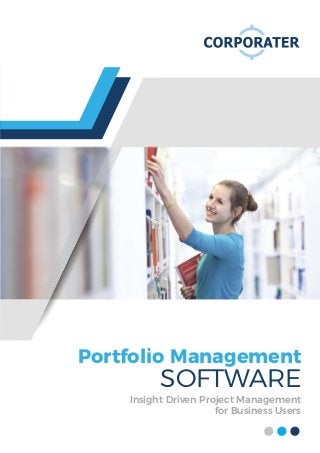 Portfolio Management
SOFTWARE
Insight Driven Project Management
for Business Users
 