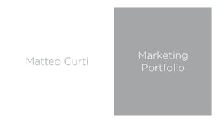 Matteo Curti
Marketing
Portfolio
 