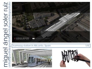 miguel ángel soler ruiz
ortfolioportfolioportfolioportfolioportfolioportfolio




                tramway station in Alicante, Spain
                1/8
 