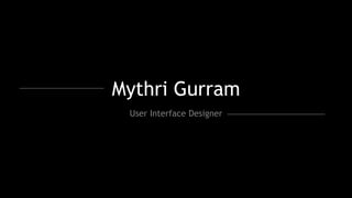 Mythri Gurram
User Interface Designer
 