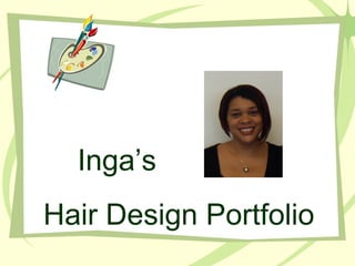 Hair Design Portfolio
Inga’s
 