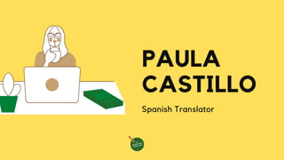 PAULA
CASTILLO
Spanish Translator
 
