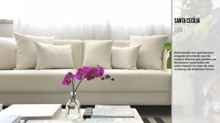 SantaCecília
2018
Intervenção em apartamento
alugado através do uso de
cores e objetos que podem ser
facilmente realocados em
outro espaço no caso de uma
mudança de endereço futura.
 