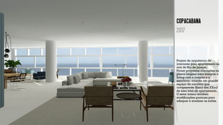 Copacabana
2017
Projeto de arquitetura de
interiores para apartamento na
orla do Rio de Janeiro.
Foram propostas alterações na
planta original para integrar o
living com a cozinha e o
escritório, criando um grande
espaço de convívio que
compreende Xxm2 dos XXm2
da área total do apartamento.
O setor íntimo recebeu
modiﬁcações pontuais para
adequar e atualizar as suítes.
 
