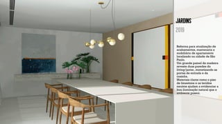 JARDINS
2019
Reforma para atualização de
acabamentos, marcenaria e
mobiliário de apartamento
localizado na cidade de São
Paulo.
Um grande painel de madeira
reveste duas paredes do
living/jantar, mimetizando as
portas de entrada e da
cozinha.
Materiais claros como o piso
de limestone e os tecidos
neutros ajudam a evidenciar a
boa iluminação natural que o
ambiente possui.
 