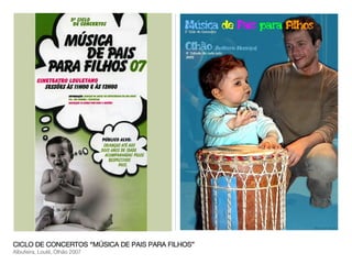 CICLO DE CONCERTOS “MÚSICA DE PAIS PARA FILHOS” Albufeira, Loulé, Olhão 2007 