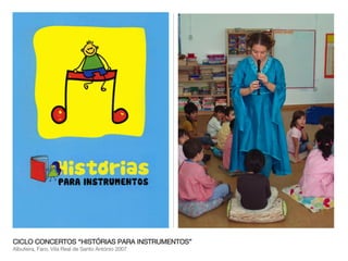 CICLO CONCERTOS “HISTÓRIAS PARA INSTRUMENTOS” Albufeira, Faro, Vila Real de Santo António 2007 